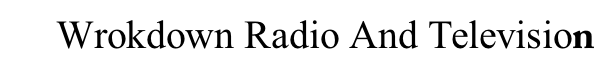        Wrokdown Radio And Television
